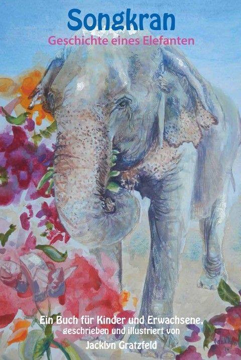 Jacklyn Gratzfeld - Songkran: Geschichte eines Elefanten